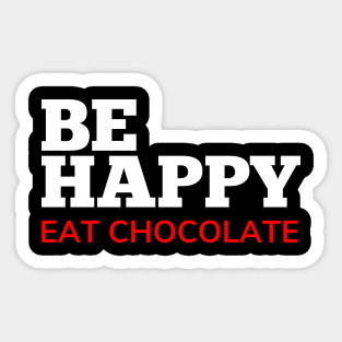 Be Happy Eat Chocolate. Chocolate Lovers Delight. White and Red Sticker